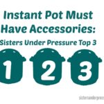 Instant Pot Must Have Beginning Accessories – Our Top Three!